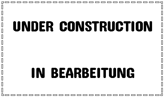 Textfeld: UNDER CONSTRUCTIONIN BEARBEITUNG